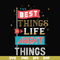FN000876-The best things life aren't things svg, png, dxf, eps file FN000876.jpg