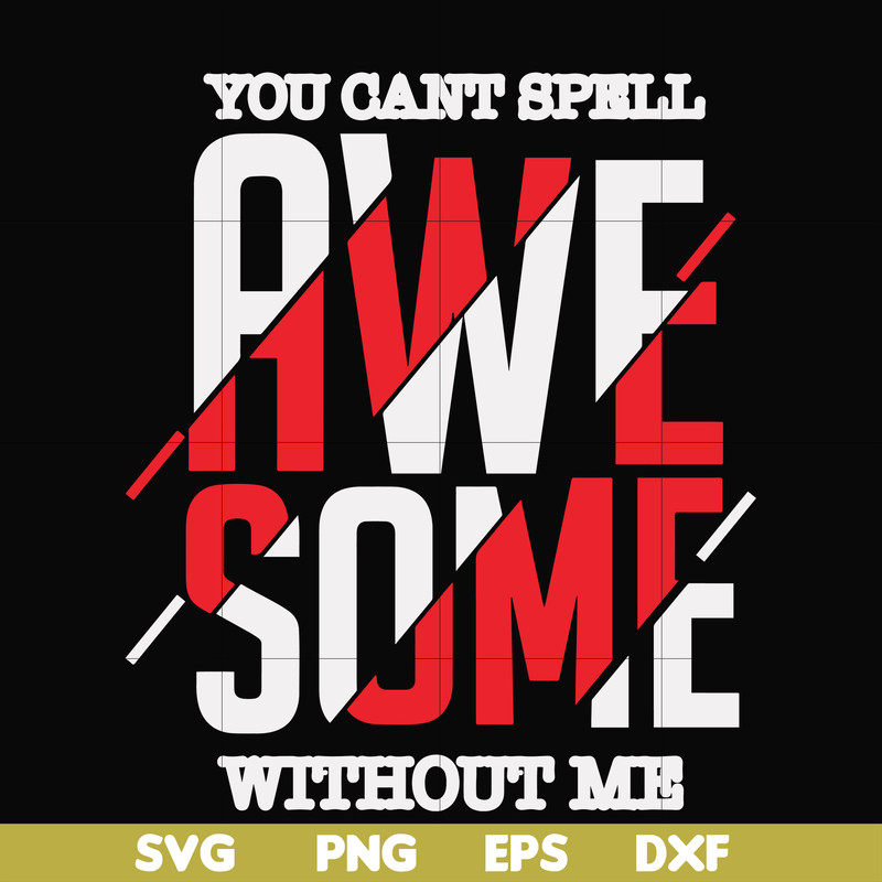FN000879-You can't spell awesome without me svg, png, dxf, eps file FN000879.jpg