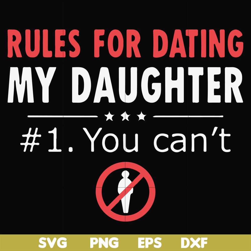 FN000880-Rules for dating my daughter #1. You can't svg, png, dxf, eps file FN000880.jpg