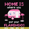 FN000898-Home is where you put your Flamingos svg, png, dxf, eps file FN000898.jpg