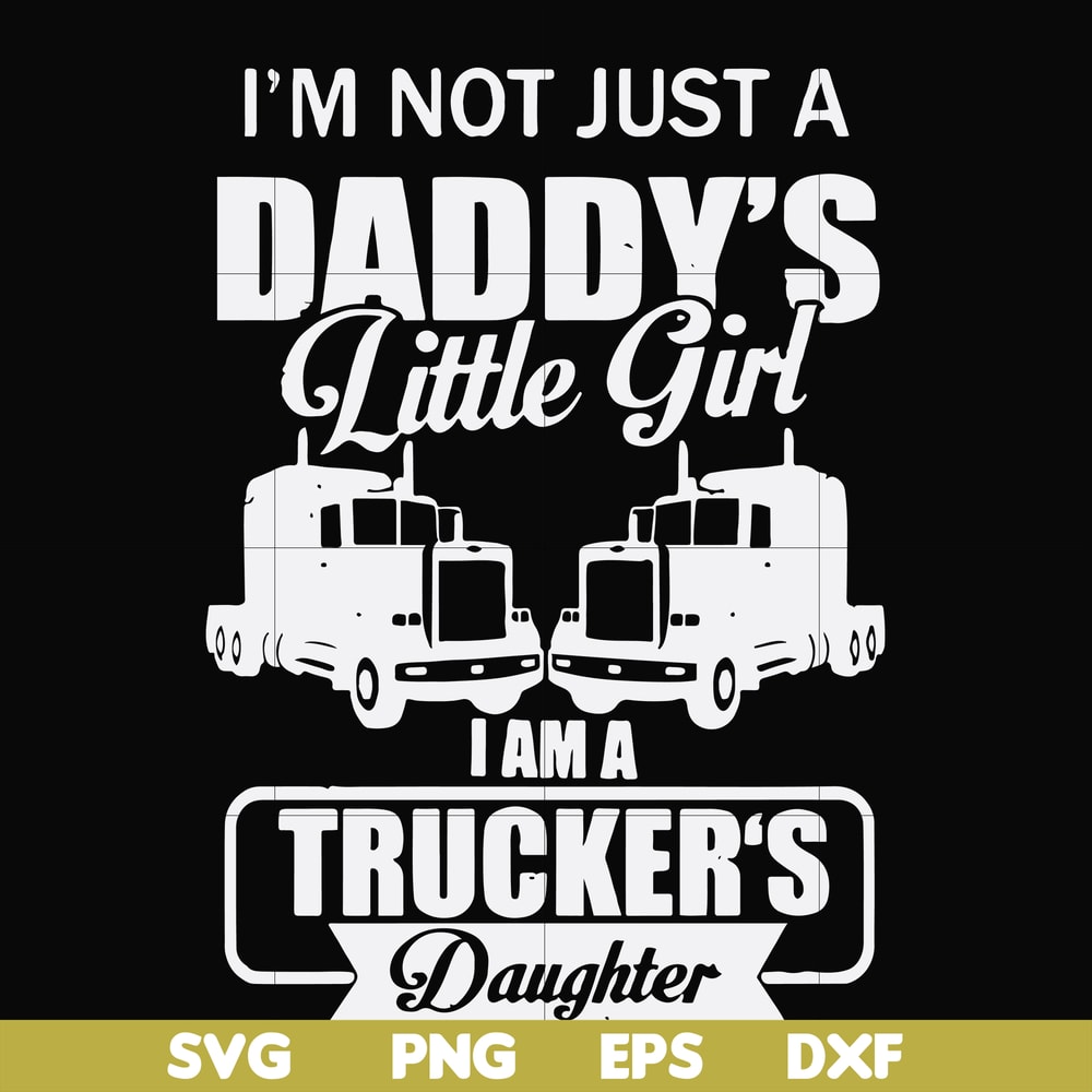 FN000905-I'm not just a daddy's little girl I am a trucker's daughter svg, png, dxf, eps file FN000905.jpg
