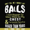 FN00092-Don't tell me I haven't got balls I just happen to wear mine on my chest I can guarantee they're a lot bigger than yours svg, png, dxf, eps file FN00092