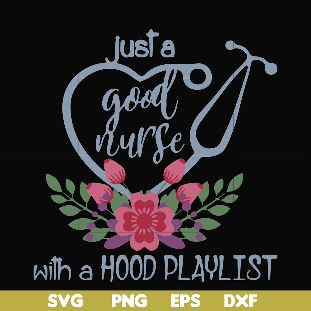 FN000931-Just a good nurse with a hood playlist svg, png, dxf, eps file FN000931.jpg