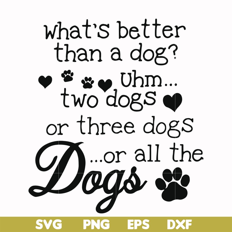 FN000957-What's better than a dog uhm two dogs or three dogs or all the dogs svg, png, dxf, eps file FN000957.jpg