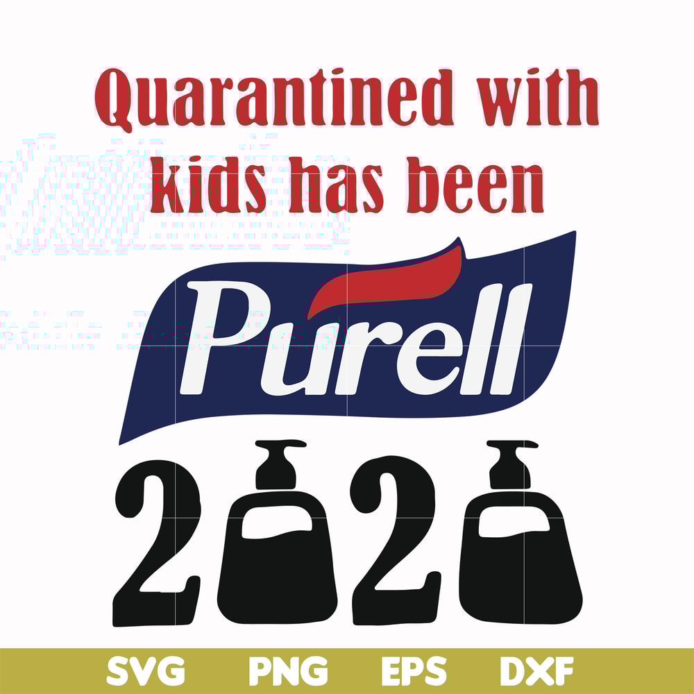 FN000979-Quarantined with kids has been purell svg, png, dxf, eps file FN000979.jpg
