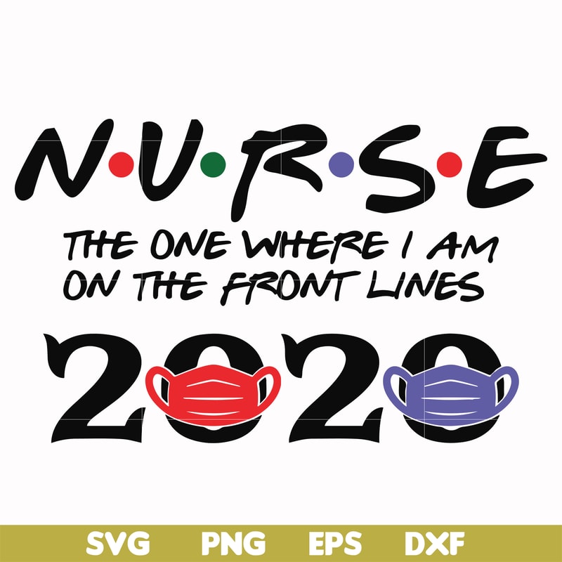 FN000988-Nurse the one where I am on the front lines 2020 svg, png, dxf, eps file FN000988.jpg