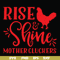 FN000996-Rise shine mother cluckers svg, png, dxf, eps file FN000996.jpg