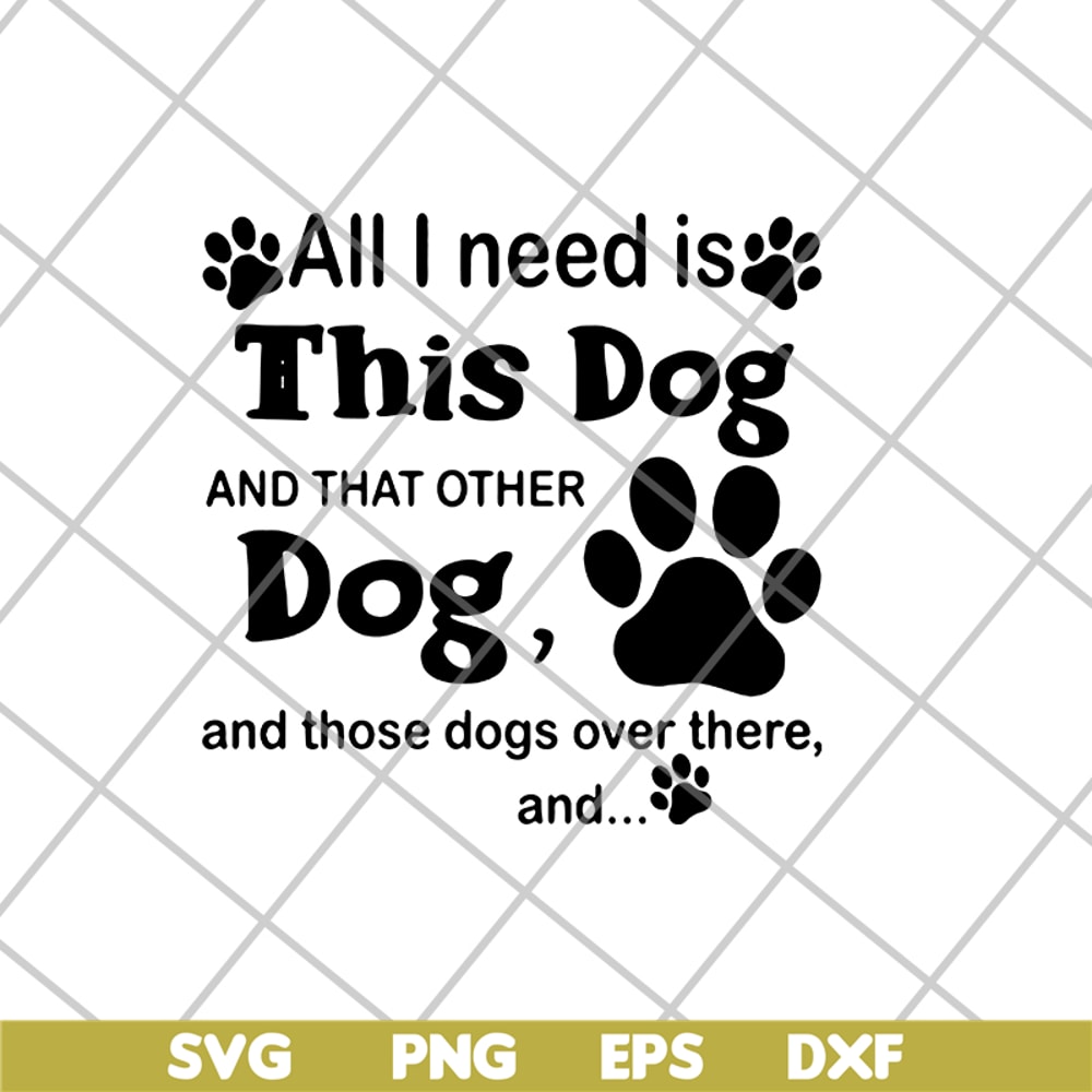 FN11062104-All i need is this dog svg, png, dxf, eps digital file FN11062104.jpg