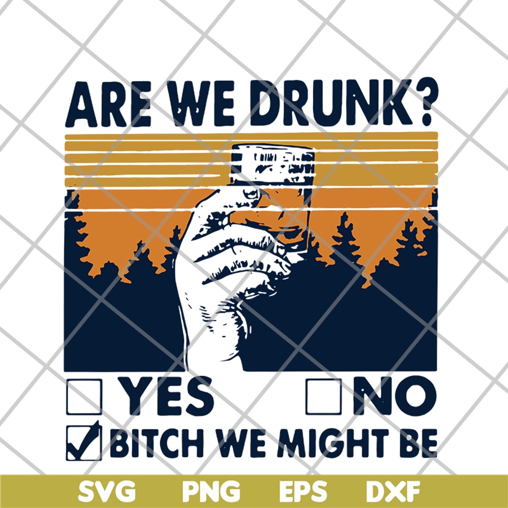 FN11062108- Are We Drunk Yes No Bitch We Might Be Vintage svg, png, dxf, eps digital file FN11062108.jpg