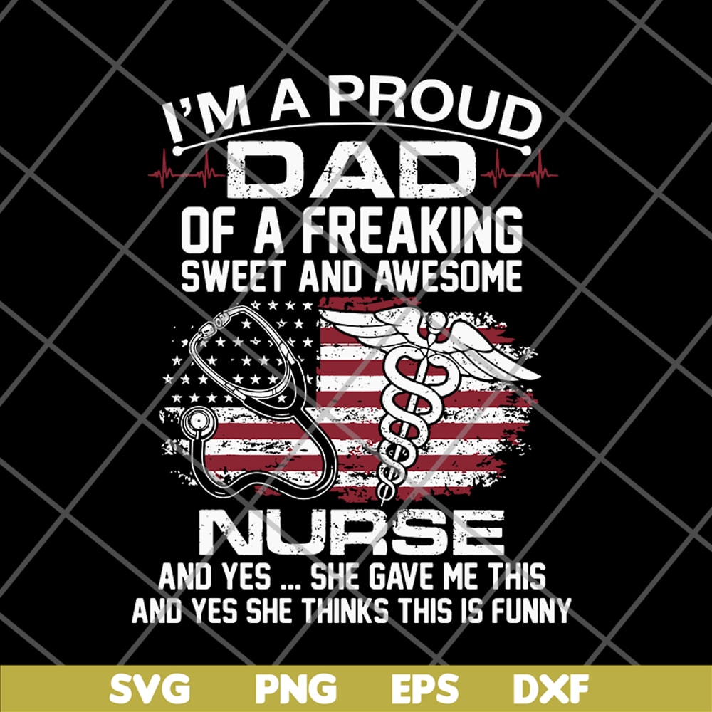 FTD02062116-Im A Proud Dad Of A Freaking sweet and awesome nurse dad svg, png, dxf, eps digital file FTD02062116.jpg