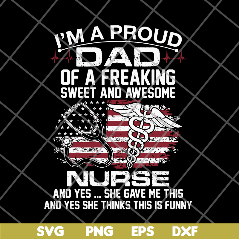 FTD02062116-Im A Proud Dad Of A Freaking sweet and awesome nurse dad svg, png, dxf, eps digital file FTD02062116.jpg
