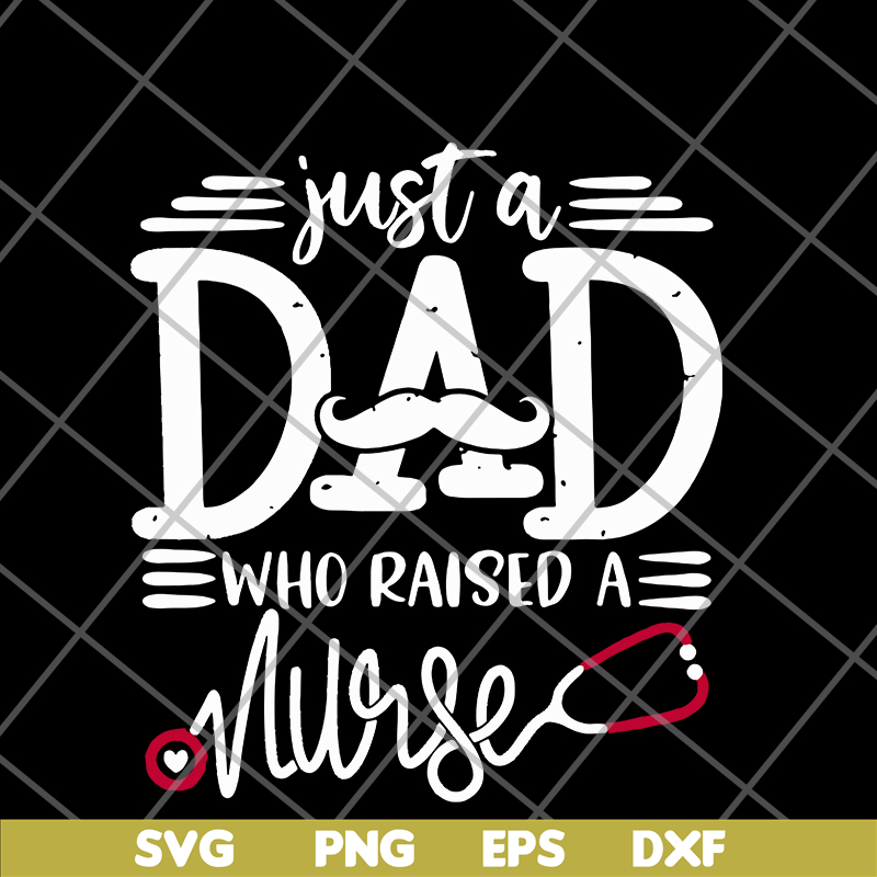 FTD02062117-Just a dad who raised a nurse svg, png, dxf, eps digital file FTD02062117.jpg