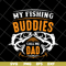 FTD03052105-My fishing buddies call the dad svg, Fathers day svg, png, dxf, eps digital file FTD03052105.jpg
