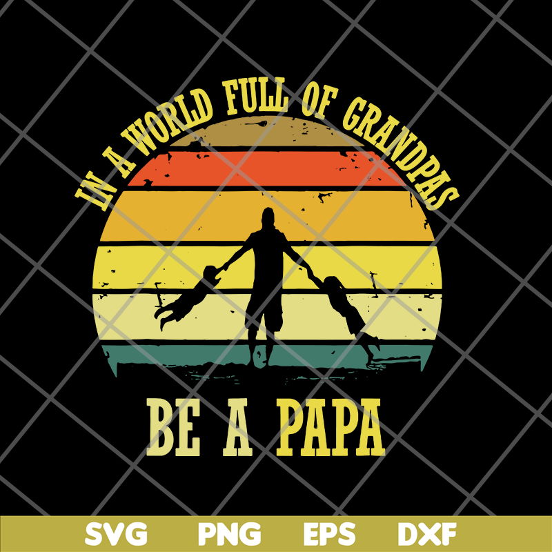 FTD05062109-In A World Full Of Grandpas Be A Papa Vintage Fathers day svg, png, dxf, eps digital file FTD05062109.jpg