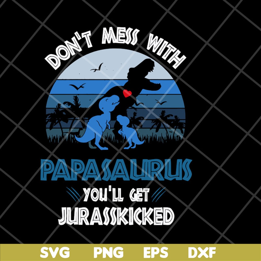 FTD06052130-don't mess with papasaurus svg, png, dxf, eps digital file FTD06052130.jpg