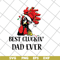 FTD06052131-Best Cluckin Dad svg, png, dxf, eps digital file FTD06052131.jpg