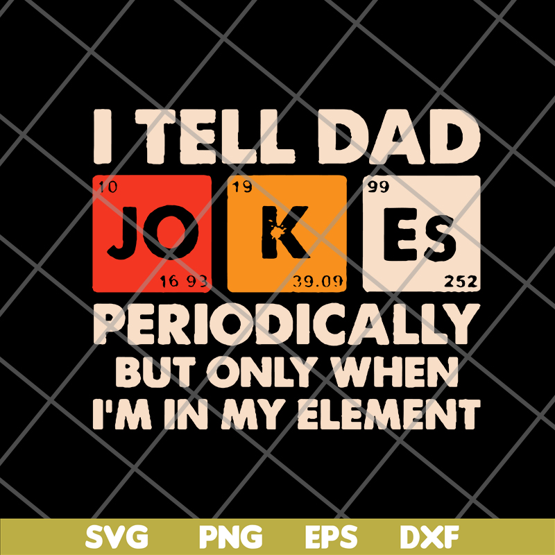 FTD09062120-I tell dad jokes periodically but only when I’m in my element new 2021svg, png, dxf, eps digital file FTD09062120.jpg