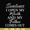 FTD111-Sometimes I open my mouth and my father comes out svg, png, dxf, eps, digital file FTD111.jpg