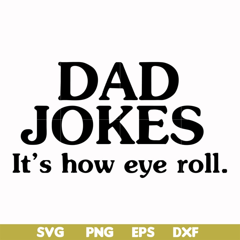 FTD121-Dad jokes it's how eye roll svg, png, dxf, eps, digital file FTD121.jpg