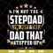 FTD13052129- I’m Not The Step Dad I’m Just The Dad That Stepped Up svg, png, dxf, eps digital file FTD13052129.jpg
