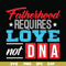 FTD132-Fatherhood requires love not DNA svg, png, dxf, eps, digital file FTD132.jpg