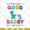 FTD24052112-I try to be good but i take after my daddy svg, png, dxf, eps digital file FTD24052112.jpg