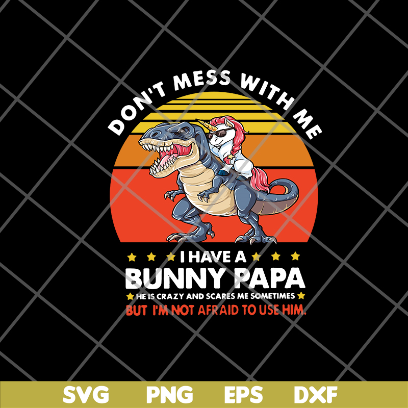 FTD24052119- Don’t Mess With Me I Have A Bunny Papa svg, png, dxf, eps digital file FTD24052119.jpg