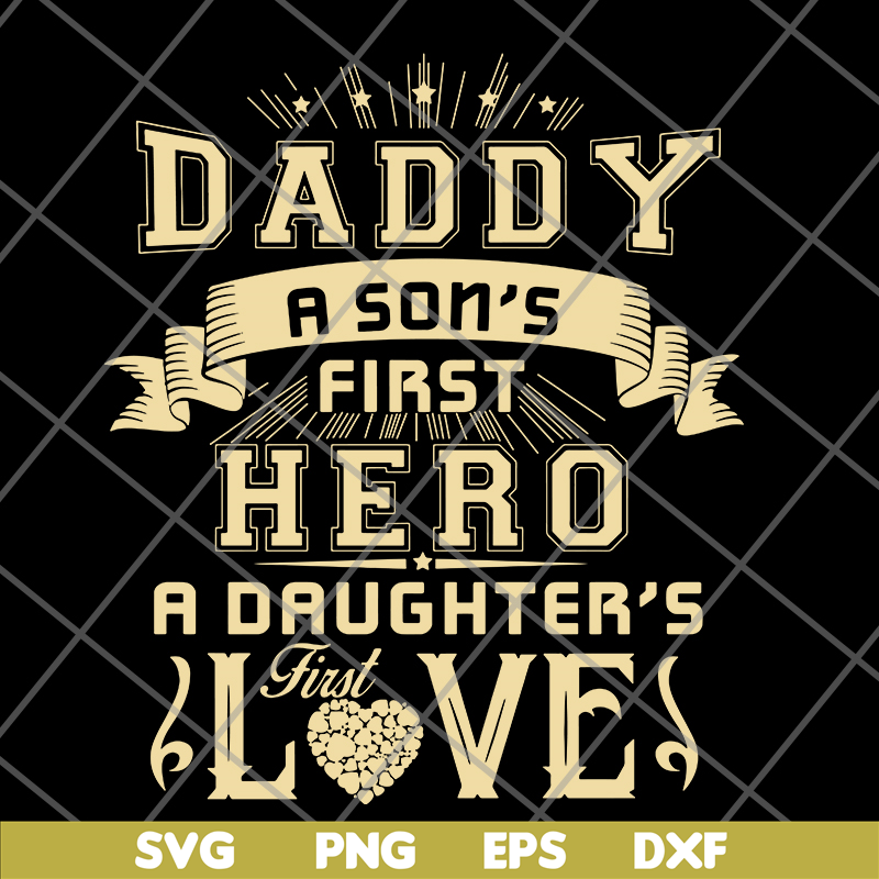 FTD28052117-Dad A Son's First Hero A Daughter's First Love svg, png, dxf, eps digital file FTD28052117.jpg