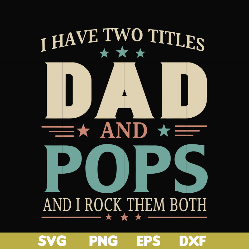 FTD39-I have two titles Dad and pops svg, png, dxf, eps, digital file FTD39.jpg