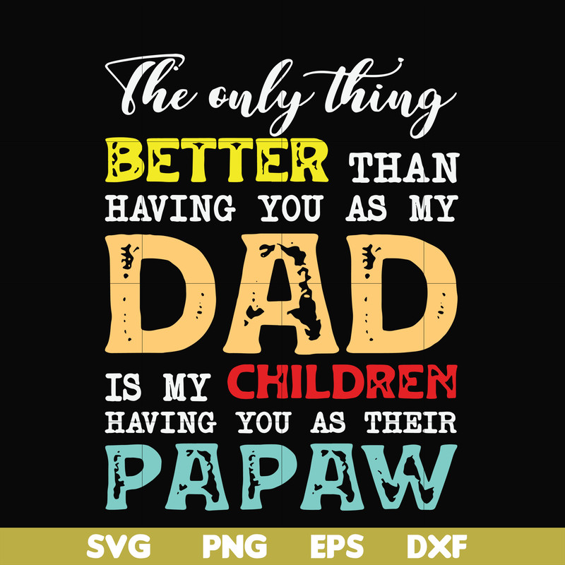 FTD40-The only thing better than having you as my dad svg, png, dxf, eps, digital file FTD40.jpg