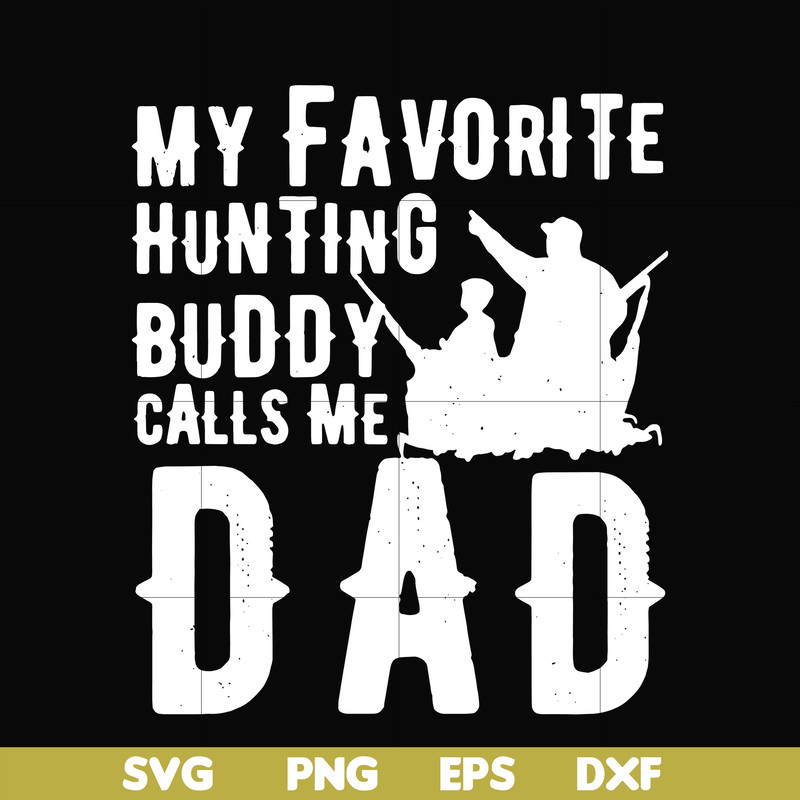 FTD44-My favorite hunting buddy calls me Dad svg, png, dxf, eps, digital file FTD44.jpg