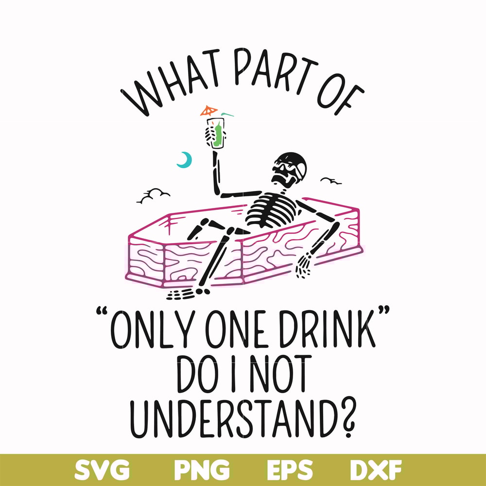 HLW0174-What part of only one drink do i not understand svg, png, dxf, eps digital file HLW0174.jpg