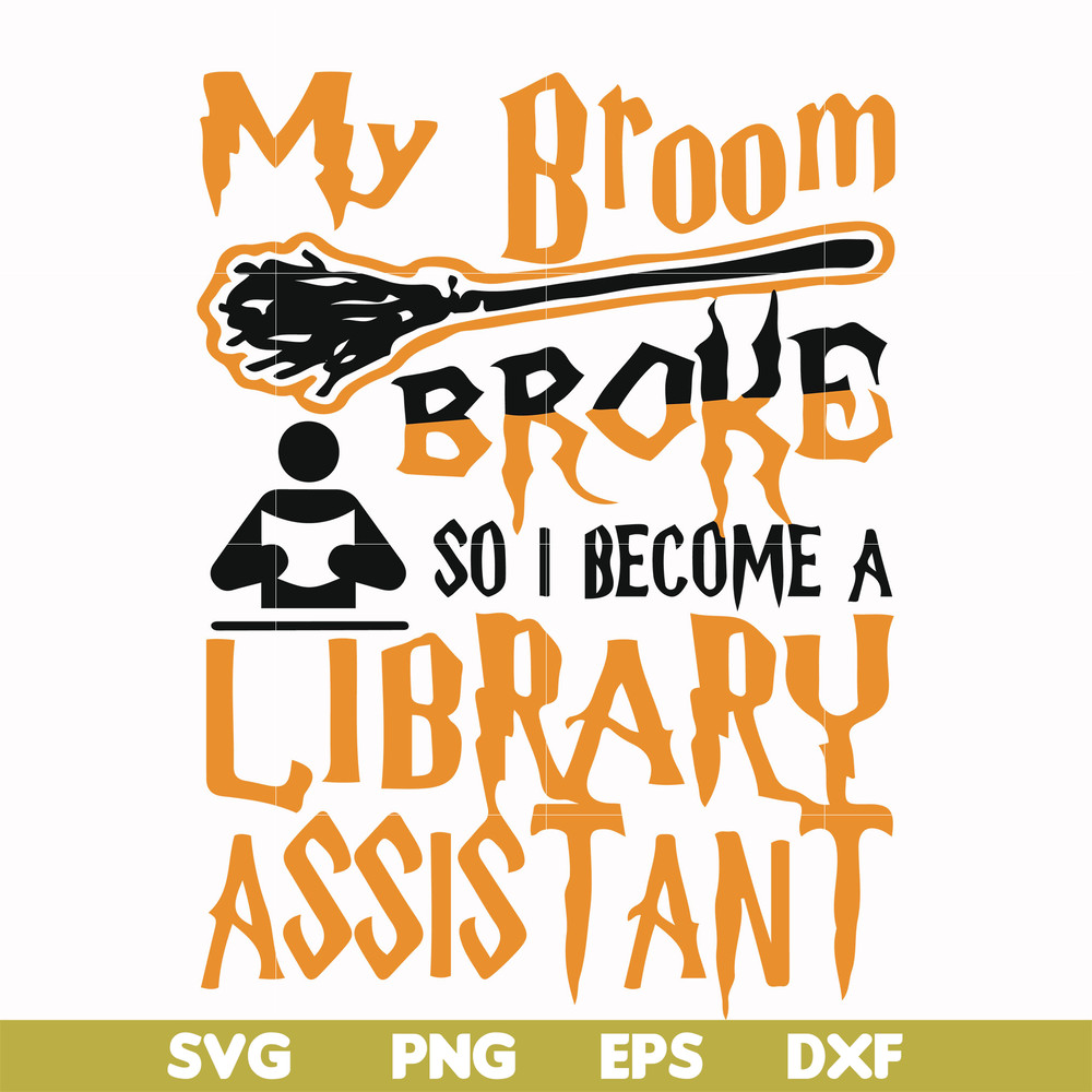 HLW20072015-My broom broke so i become a library assistant svg, halloween svg, png, dxf, eps digital file HLW20072015.jpg
