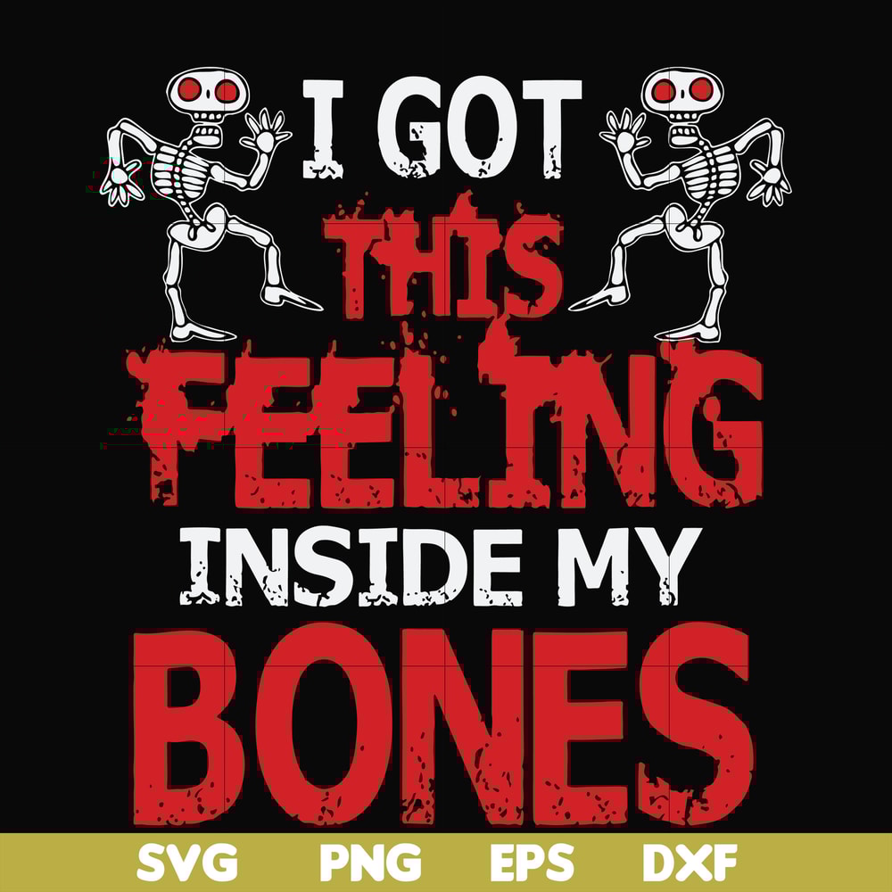 HLW22072018-I got this feeling inside my bones svg, skeleton svg, halloween svg, png, dxf, eps digital file HLW2207218.jpg