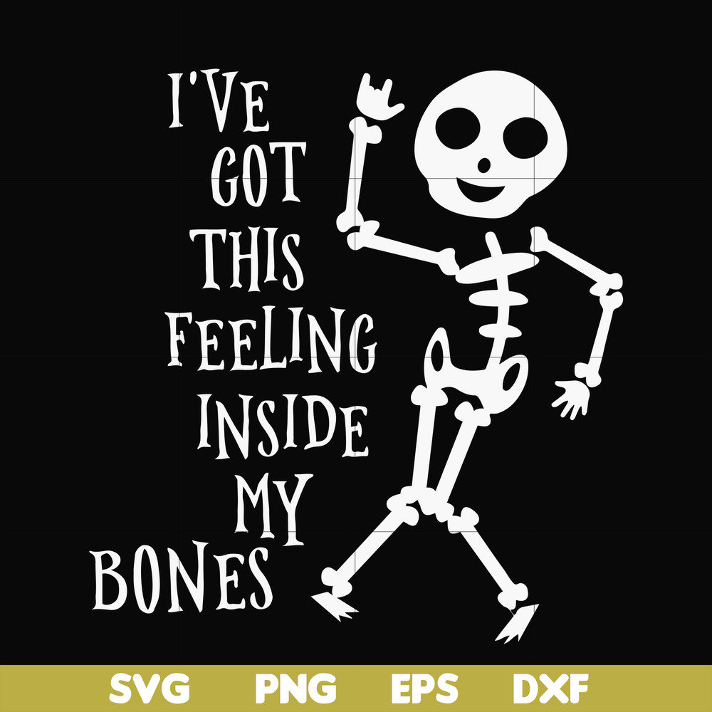 HLW22072020-Ive got this feeling inside my bones svg, skeleton svg, halloween svg, png, dxf, eps digital file HLW2207220.jpg