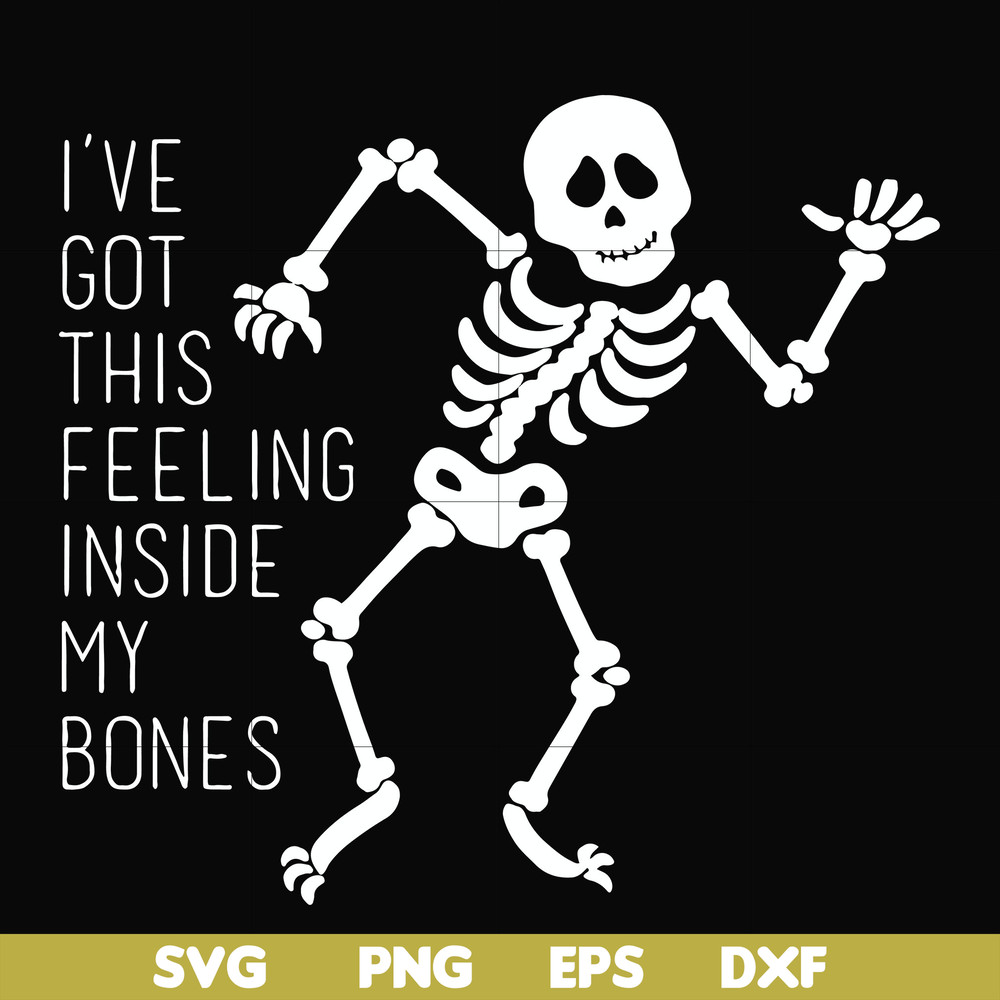 HLW2207209-Ive got this feeling inside my bones svg, skeleton svg, halloween svg, png, dxf, eps digital file HLW2207209.jpg