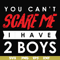 HLW23072017-You cant scare me i have 2 boys, halloween svg, png, dxf, eps digital file HLW2307217.jpg