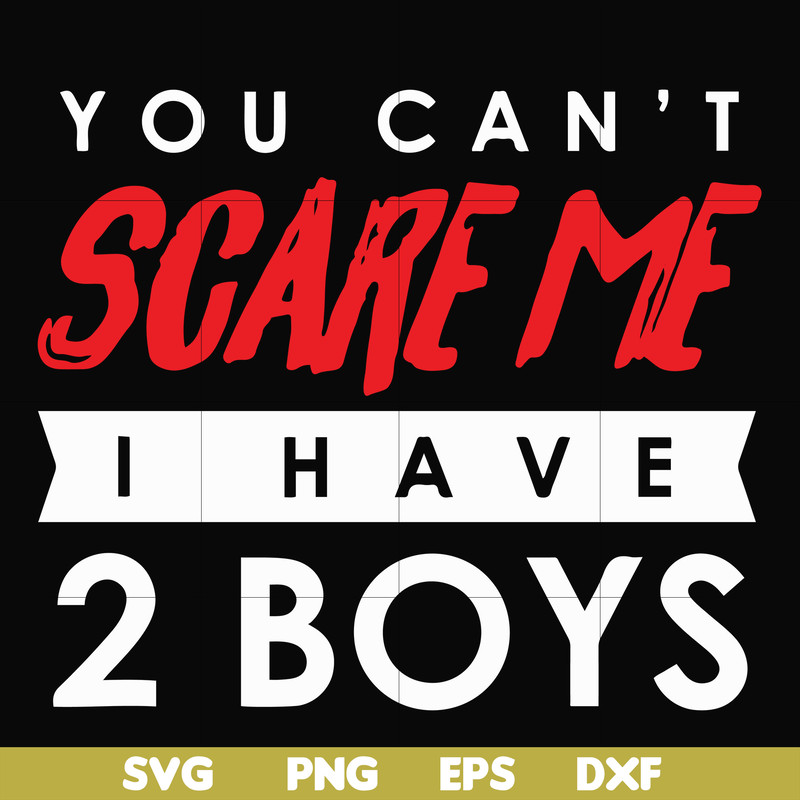 HLW23072017-You cant scare me i have 2 boys, halloween svg, png, dxf, eps digital file HLW2307217.jpg