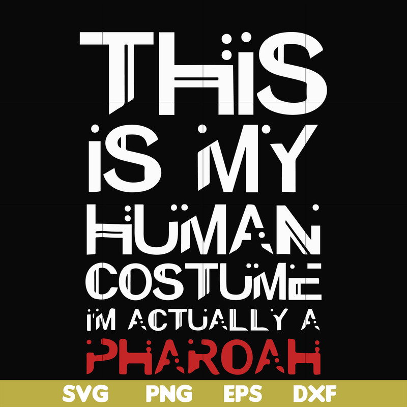 HLW23072023-This is my human costume im actually a pharoah svg, halloween svg, png, dxf, eps digital file HLW23072023.jpg