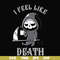 HLW23072025-I feel like death svg, halloween svg, png, dxf, eps digital file HLW23072025.jpg