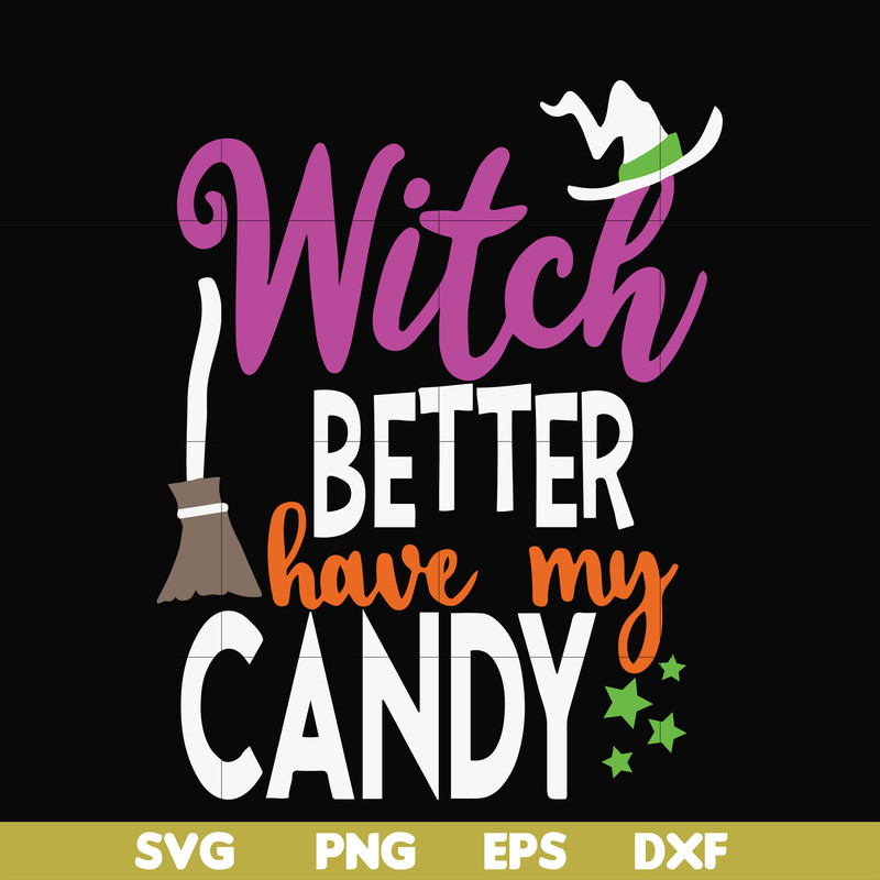 HLW24072010-Witch better have my candy svg, halloween svg, png, dxf, eps digital file HLW24072010.jpg