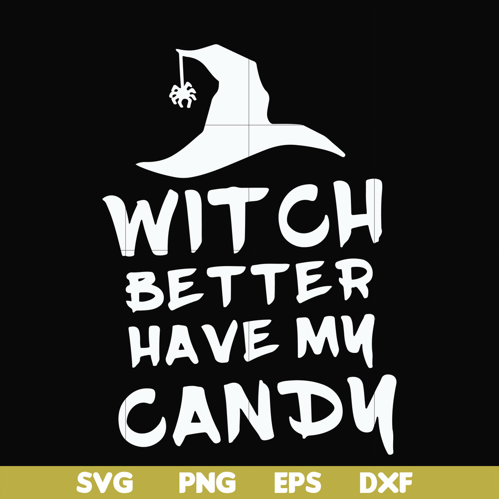 HLW24072014-Witch better have my candy svg, halloween svg, png, dxf, eps digital file HLW24072014.jpg