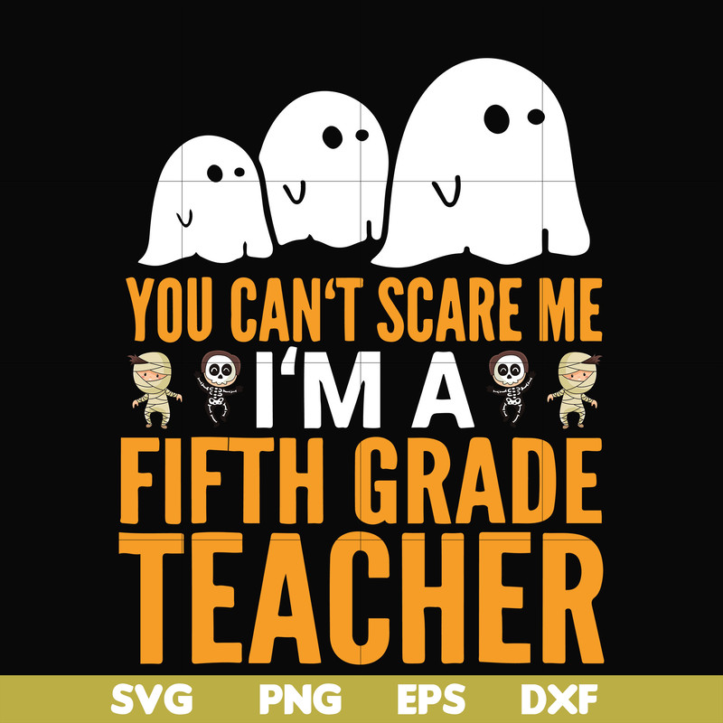 HLW2507204-You cant scare me im a fifth grade teacher svg, halloween svg, png, dxf, eps digital file HLW2507204.jpg