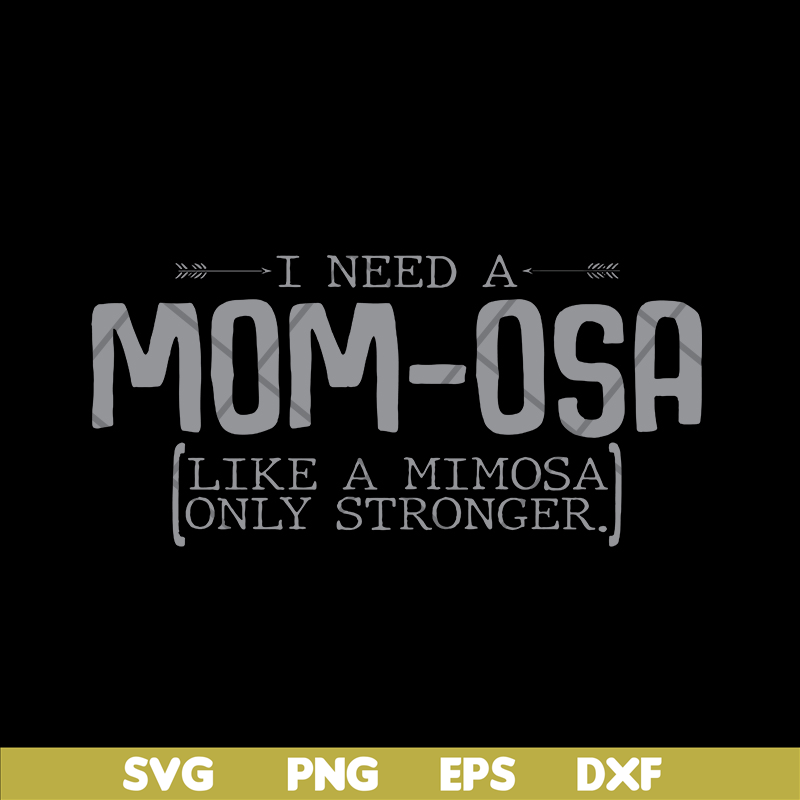 MTD03042105-I need a mom osa svg, Mother's day svg, eps, png, dxf digital file MTD03042105.jpg