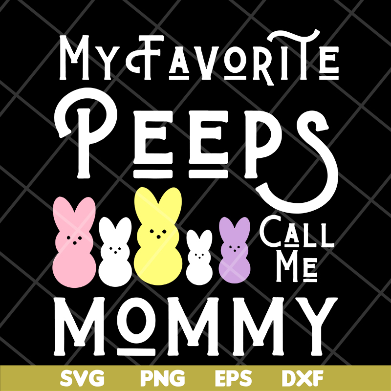 MTD03042129-My favorite peeps call me mommy svg, Mother's day svg, eps, png, dxf digital file MTD03042129.jpg