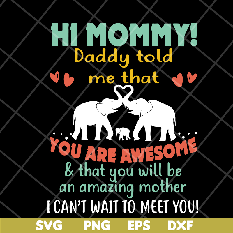 MTD05042117-hi mommy daddy told me that you are awesome svg, Mother's day svg, eps, png, dxf digital file MTD05042117.jpg