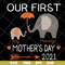 MTD13042116-Our first mother's day 2021 svg, Mother's day svg, eps, png, dxf digital file MTD13042116.jpg