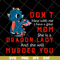 MTD13042120-Don't mess with me svg, Dragon lady svg, Mother's day svg, eps, png, dxf digital file MTD13042120.jpg