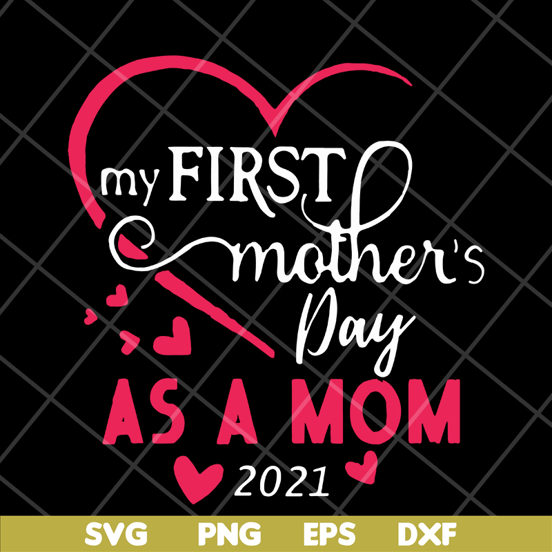 MTD15042118-My first mother's day as a mom 2021 svg, Mother's day svg, eps, png, dxf digital file MTD15042118.jpg