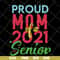 MTD15042136-proud mom of a 2021 svg, Mother's day svg, eps, png, dxf digital file MTD15042136.jpg